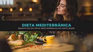 Benefícios da Dieta Mediterrânica na Fertilidade
